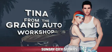 [3D/ARPG/动态/生肉] Sunbay City Stories - Tina from the Grand Auto Workshop v1.03 [PC/26.1G]