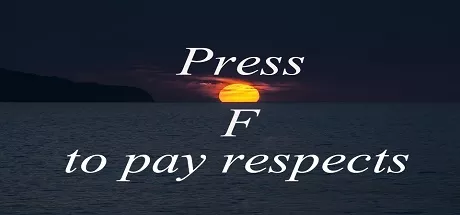 Press F to pay respects!, Press F to pay respects! 😔