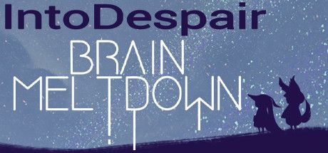 Brain Meltdown: Into Despair (2020) - MobyGames