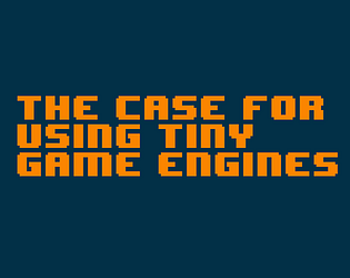 Front Cover for The case for using tiny game engines (Browser) (Itch.io release)