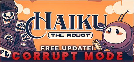 Front Cover for Haiku, the Robot (Macintosh and Windows) (Steam release): Corrupt Mode Update - December 2022