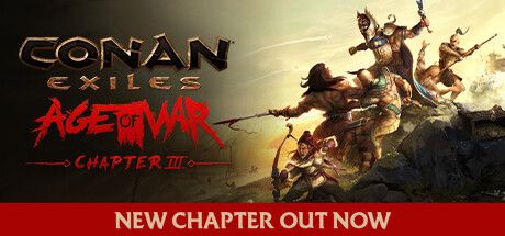 Front Cover for Conan: Exiles (Windows) (Steam release): November 2023, Age of War - Chapter III Out Now