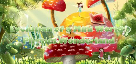 Front Cover for Evolution of a Mini World: Physics Wonderland (Windows) (Steam release)