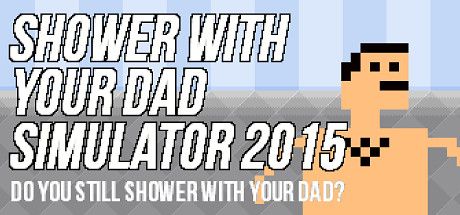 Front Cover for Shower with Your Dad Simulator 2015: Do You Still Shower with Your Dad? (Windows) (Steam release)