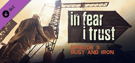 Front Cover for In Fear I Trust: Episode 3 - Rust and Iron (Windows) (Steam release)