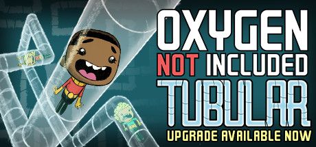 Front Cover for Oxygen Not Included (Linux and Macintosh and Windows) (Steam release): Tubular Upgrade Available Now