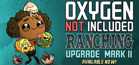 Front Cover for Oxygen Not Included (Linux and Macintosh and Windows) (Steam release): Ranching Upgrade Mark II Available Now!