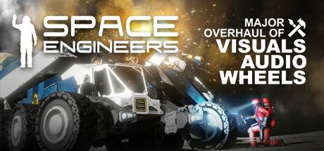 Front Cover for Space Engineers (Windows) (Steam release): Major Overhaul of Visuals / Audio / Wheels cover