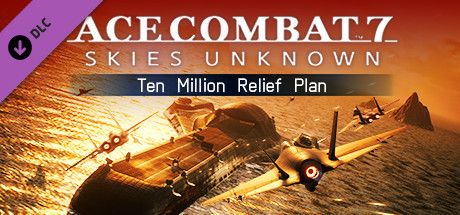 Front Cover for Ace Combat 7: Skies Unknown - Ten Million Relief Plan (Windows) (Steam release)
