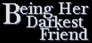 Front Cover for Being Her Darkest Friend (Browser and Linux and Macintosh and Windows)