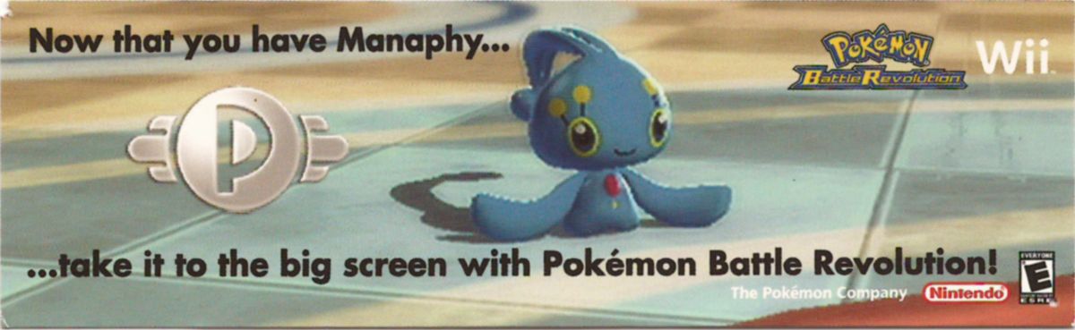Pokémon Battle Revolution Other (Toys "R" Us Promotional Event): This bookmark was available for free at a Toys "R" Us Pokémon event in the United States on September 29, 2007. The Manaphy referenced in the text was a special download offered via local wireless for the event's duration. The other side of this bookmark was used to promote Pokémon Diamond and Pearl.