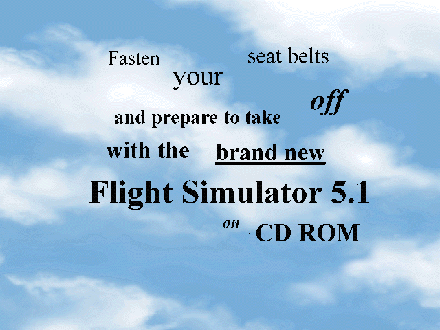 Microsoft Flight Simulator (v5.0) Other (Microsoft slide show demo for v5.1, August 1995): Slogan shown at the start of the slide show demo