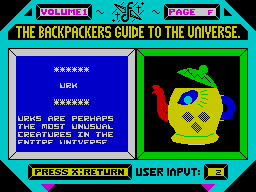 Backpackers Guide to the Universe Part 1 (ZX Spectrum) screenshot: <i>The Guide F</i>: Urk<br> Give him fresh tea bags to prevent itself getting stewed.