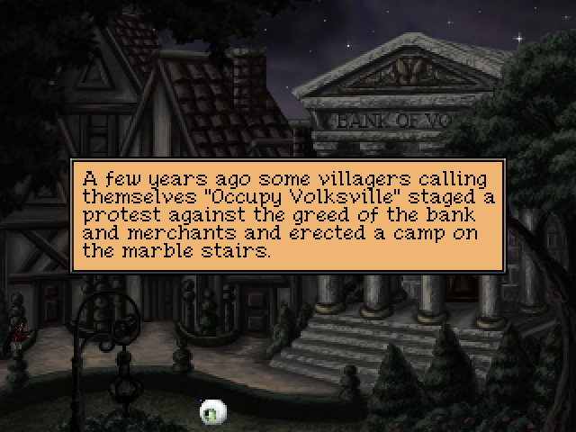 Quest for Infamy (Windows) screenshot: The very idea of a bank in a small, medieval-like town is incongruent by itself, so here the game "breaks the fourth wall" and alludes to modern politics.