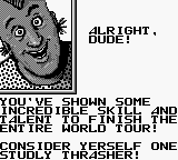 Skate or Die: Tour de Thrash (Game Boy) screenshot: Consider yerself one studly thrasher!