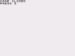 Wiwo Dido and the Case of Mazeddy's Castle (ZX81) screenshot: Case closed