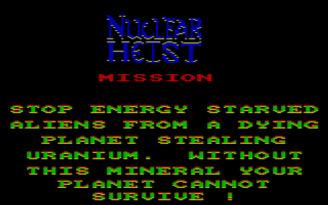Nuclear Heist (Amstrad CPC) screenshot: A quick reminder of the mission and the game's afoot