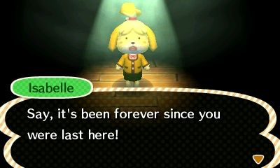 Animal Crossing: New Leaf (Nintendo 3DS) screenshot: Isabelle noting that I haven't played in a while